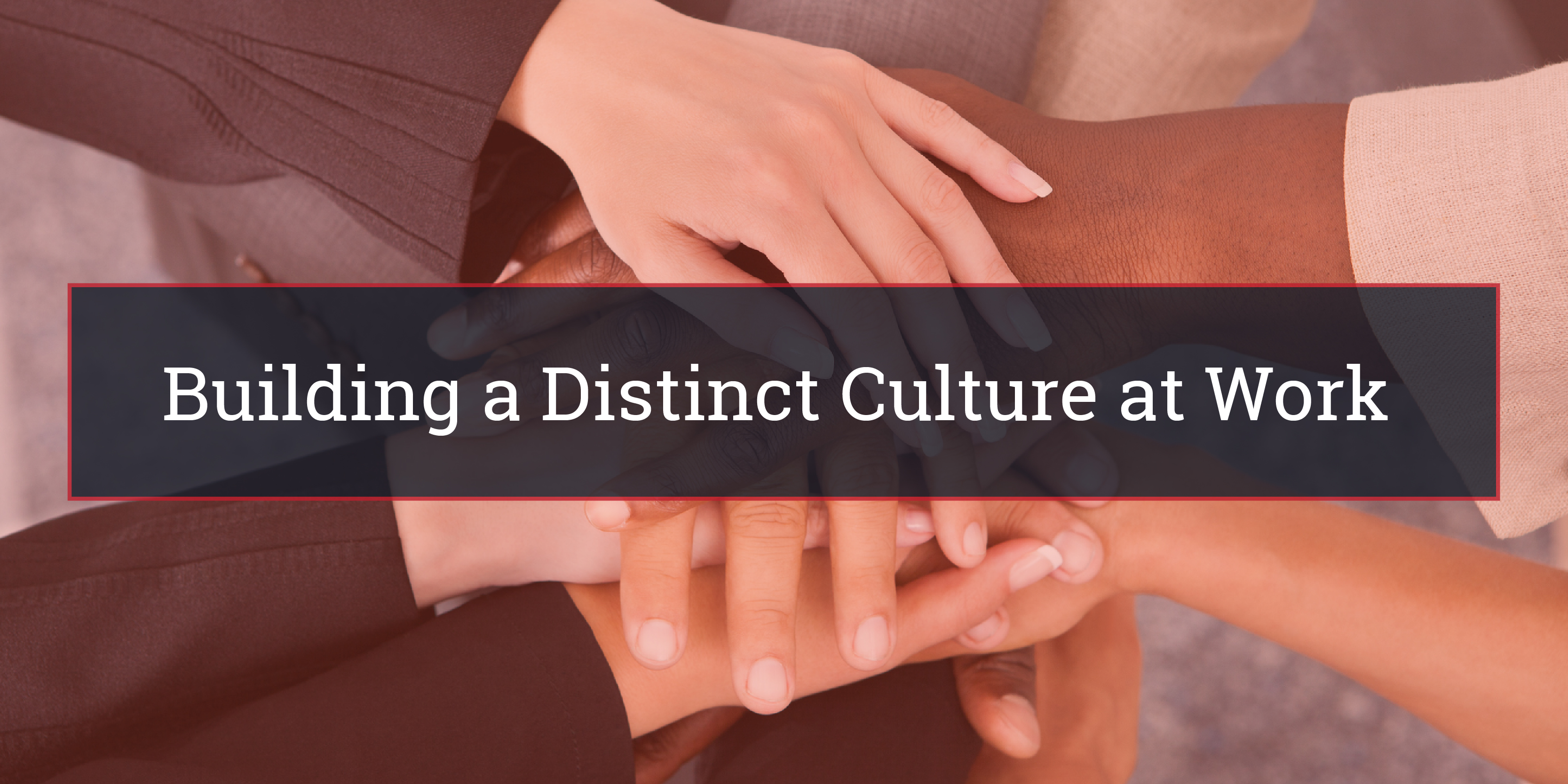 Building a Distinct Culture at Work