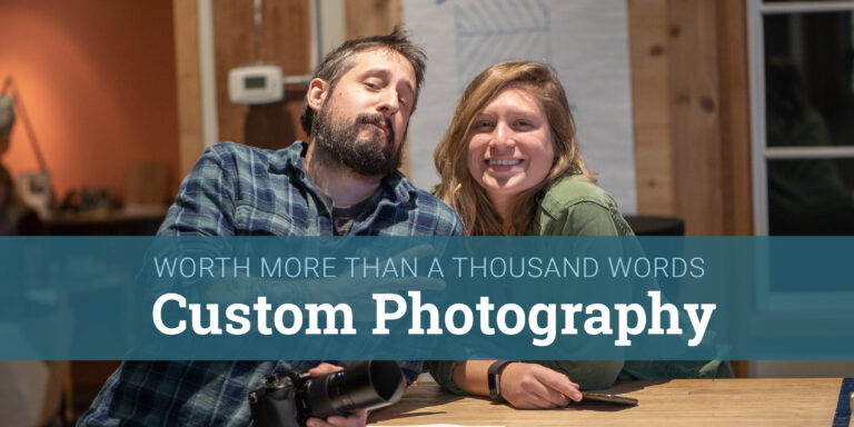 Worth More Than A Thousand Words – Custom Photography