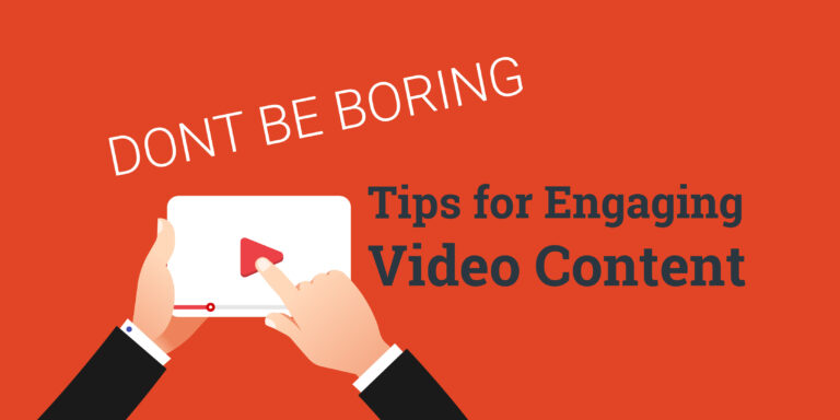 Don’t Be Boring — Tips For Engaging Video Content