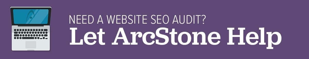 Need a website SEO audit? Let ArcStone help.
