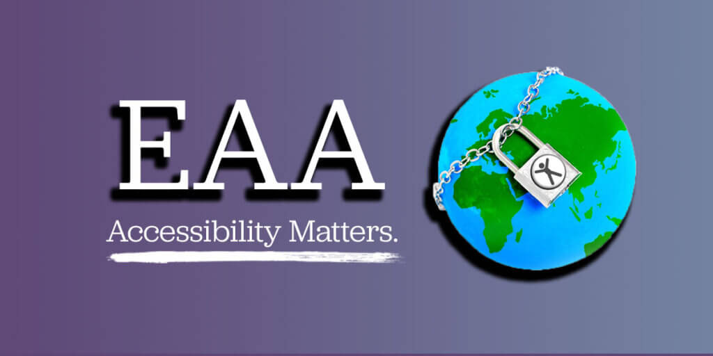 EAA; Accessibility Matters. Globe with lock around in and accessibility icon.