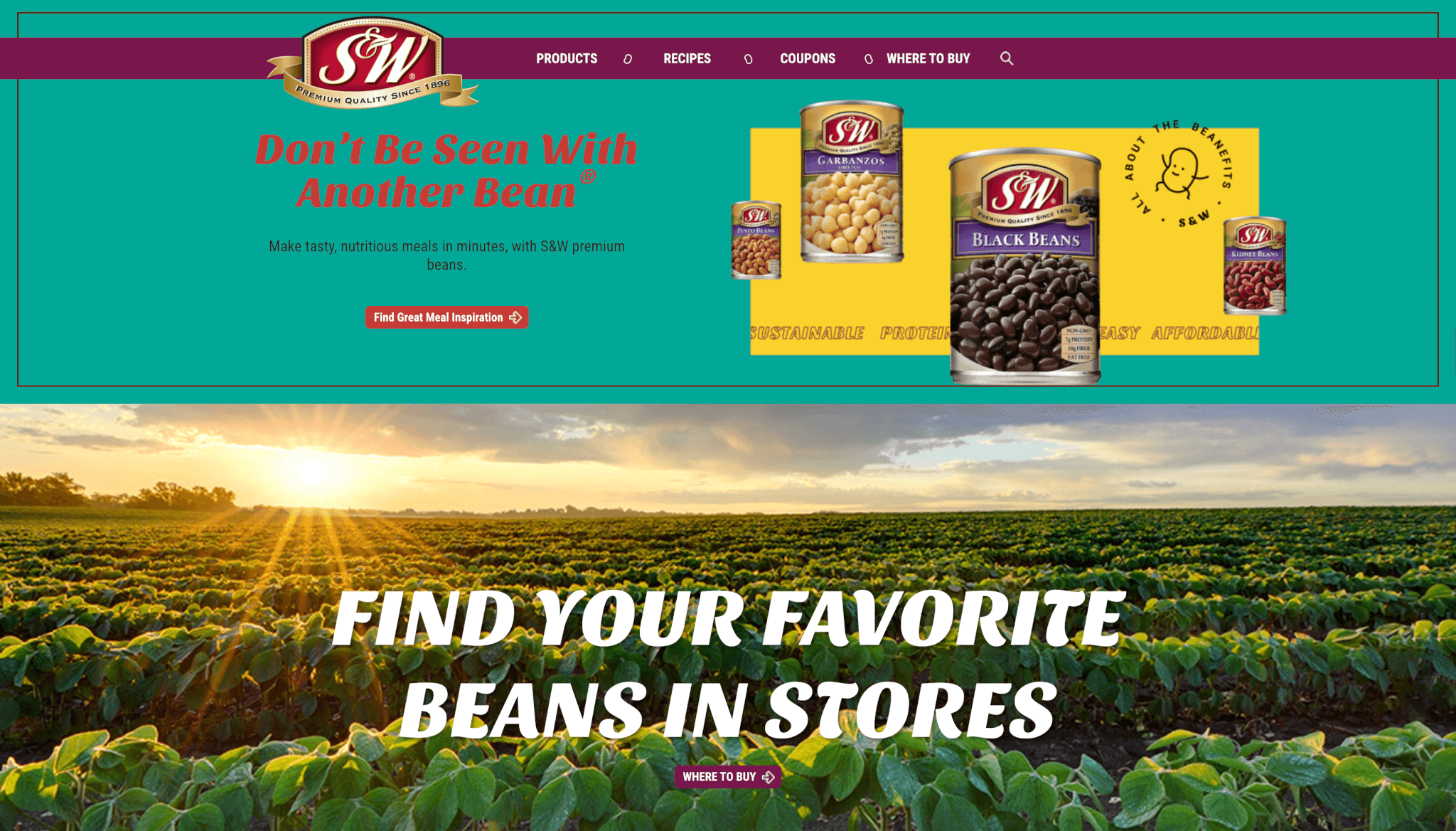Homepage of S&W Beans featuring a teal and maroon banner with the S&W logo and slogan “Don’t Be Seen With Another Bean®.” The banner includes images of S&W canned beans (garbanzos, black beans, and kidney beans) alongside a button labeled “Find Great Meal Inspiration.” Below, a wide photo of a lush bean field at sunrise displays the headline “Find Your Favorite Beans in Stores” with a “Where to Buy” button centered near the bottom.