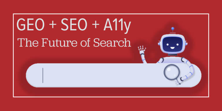 Illustration of a smiling blue robot waving beside a large search bar on a red background. The text reads “GEO + SEO + A11y – The Future of Search,” highlighting the intersection of generative AI optimization, search engine optimization, and accessibility.