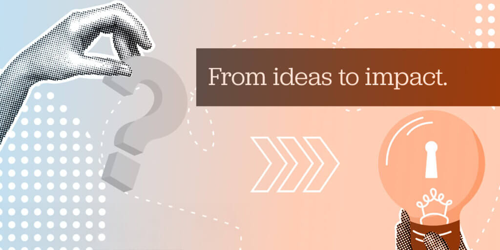 A stylized collage showing a hand holding a 3D question mark on the left and another hand holding a glowing lightbulb on the right, connected by dashed motion lines and forward arrows. The text “From ideas to impact.” appears in a bold brown box centered on a gradient background blending soft blue and peach tones, symbolizing transformation and creativity.