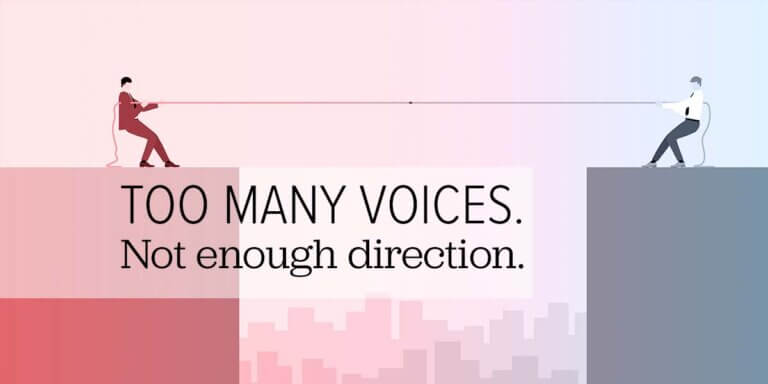 Illustration of two people in a tug-of-war with the text “Too Many Voices. Not enough direction.” representing competing stakeholder opinions and lack of leadership in decision-making.